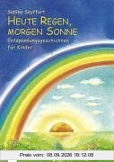 Heute Regen, morgen Sonne. Entspannungsgeschichten für Kinder