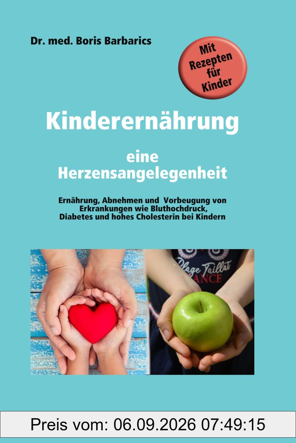 Kinderernährung - Eine Herzensangelegenheit: Ein kurzer Überblick und Leitfaden zur Ernährung im Kindesalter und zur Vorbeugung von Erkrankungen bei ... und Allergien bei Kindern.