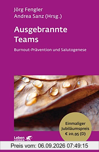 Ausgebrannte Teams: Burnout-Prävention und Salutogenese - Leben Lernen Jubiläumsedition