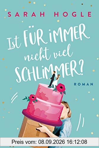 Ist für immer nicht viel schlimmer?: Roman
