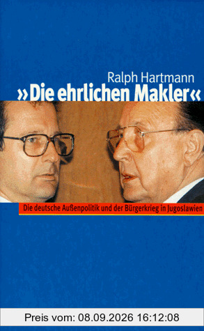 Die ehrlichen Makler. Die deutsche Außenpolitik und der Bürgerkrieg in Jugoslawien