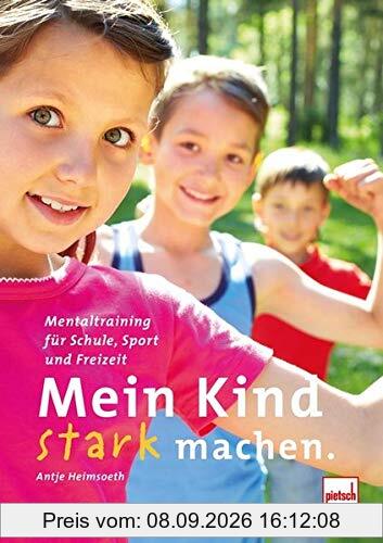 Mein Kind stark machen: Mentaltraining für Schule, Sport und Freizeit