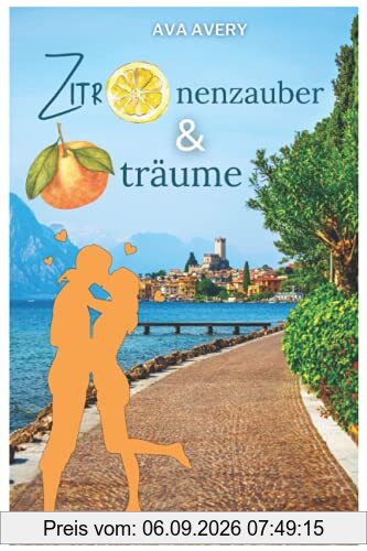 Zitronenzauber und Orangenträume: Liebe am Gardasee - Liebesroman