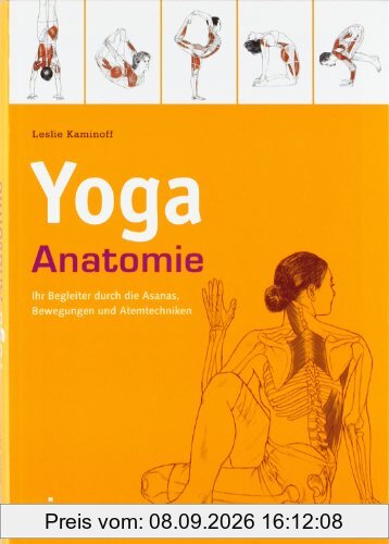 Yoga-Anatomie: Ihr Begleiter durch die Asanas, Bewegungen und Atemtechniken