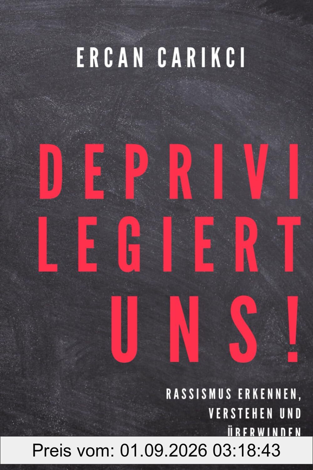 Deprivilegiert Uns!: Rassismus erkennen, verstehen und überwinden