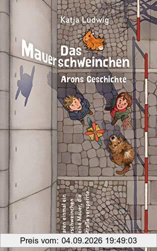 Das Mauerschweinchen: Ein Wendebuch