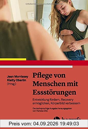 Pflege von Menschen mit Essstörungen: Entwicklung fördern, Recovery ermöglichen, Körperbild verbessern