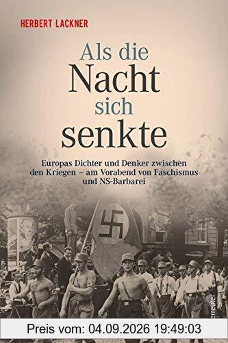 Als die Nacht sich senkte: Europas Dichter und Denker zwischen den Kriegen und am Vorabend von Faschismus und NS-Barbarei