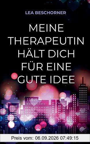 Meine Therapeutin hält dich für eine gute Idee