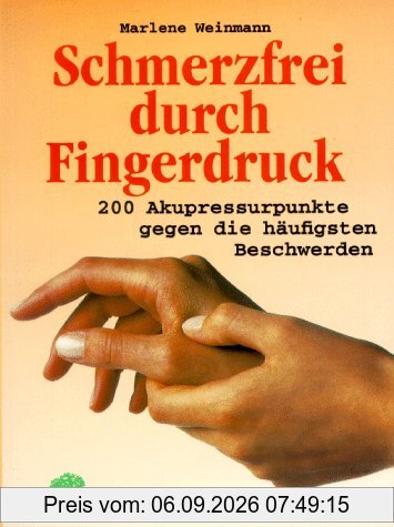 Schmerzfrei durch Fingerdruck. 200 Akupressurpunkte gegen die häufigsten Schmerzen