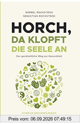Horch, da klopft die Seele an!: Der ganzheitliche Weg zur Gesundheit.