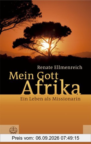 Mein Gott Afrika: Ein Leben als Missionarin