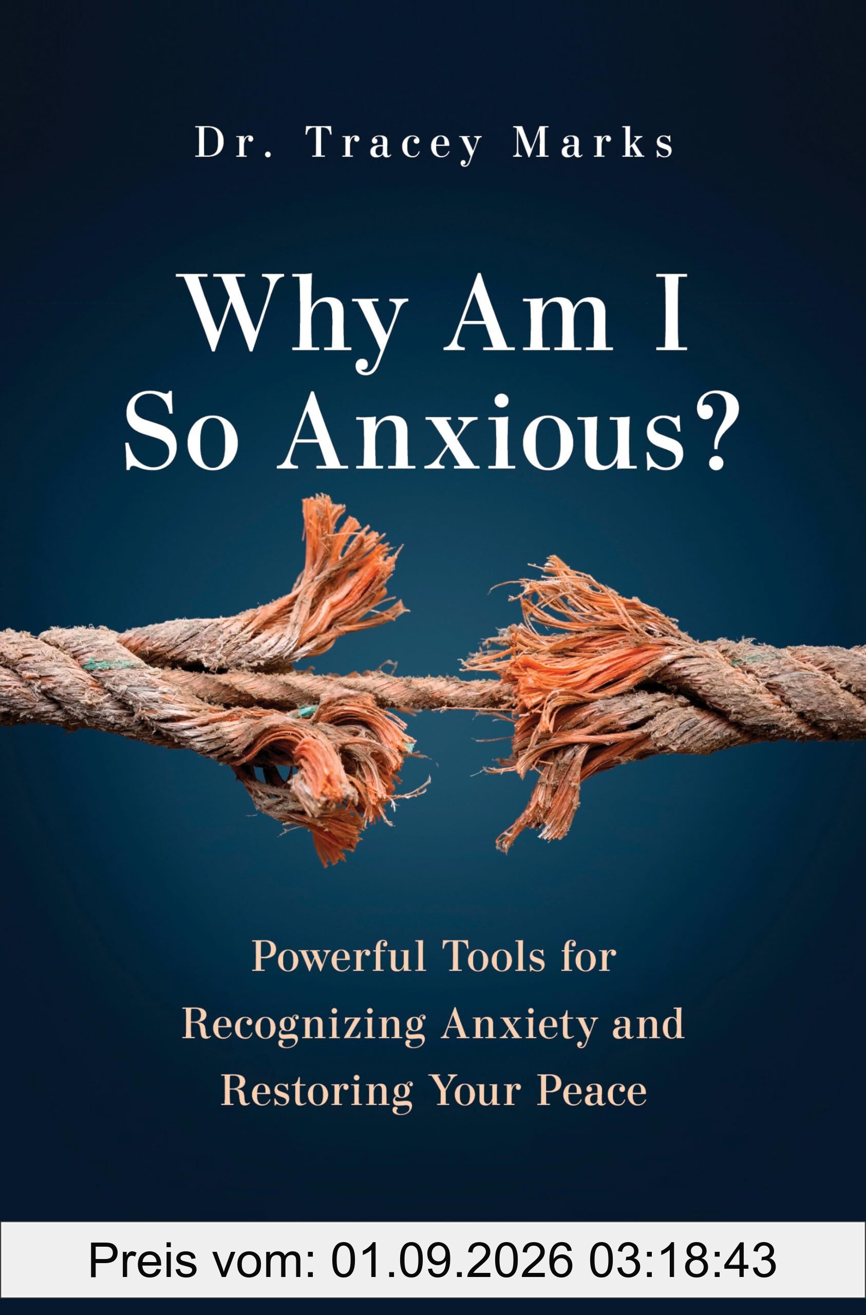 Why Am I So Anxious?: Powerful Tools for Recognizing Anxiety and Restoring Your Peace
