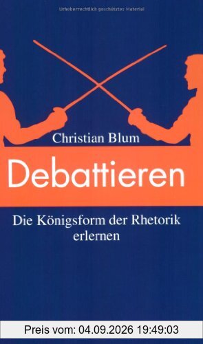 Debattieren. Die Königsform der Rhetorik erlernen.