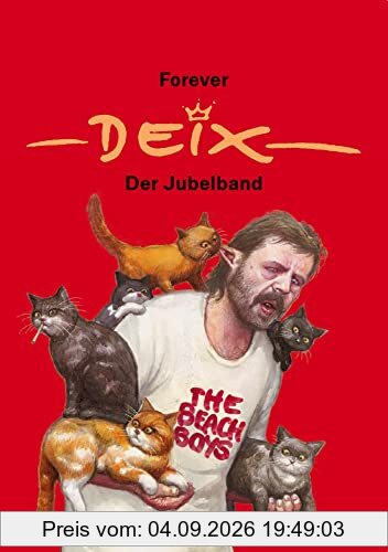 Forever Deix - der Jubelband; Reprint der Liebhaberausgabe mit Comicstrips aus seiner Jugend, Cartoons und den besten Zeichnungen aus vier Jahrzehnten