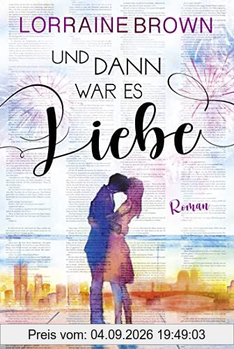 Und dann war es Liebe: Roman