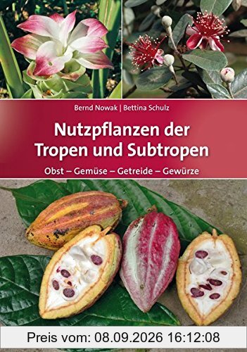 Nutzpflanzen der Tropen und Subtropen: Obst – Gemüse – Getreide – Gewürze