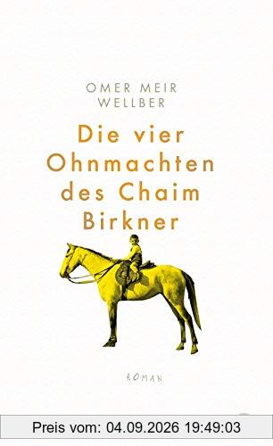 Die vier Ohnmachten des Chaim Birkner: Roman