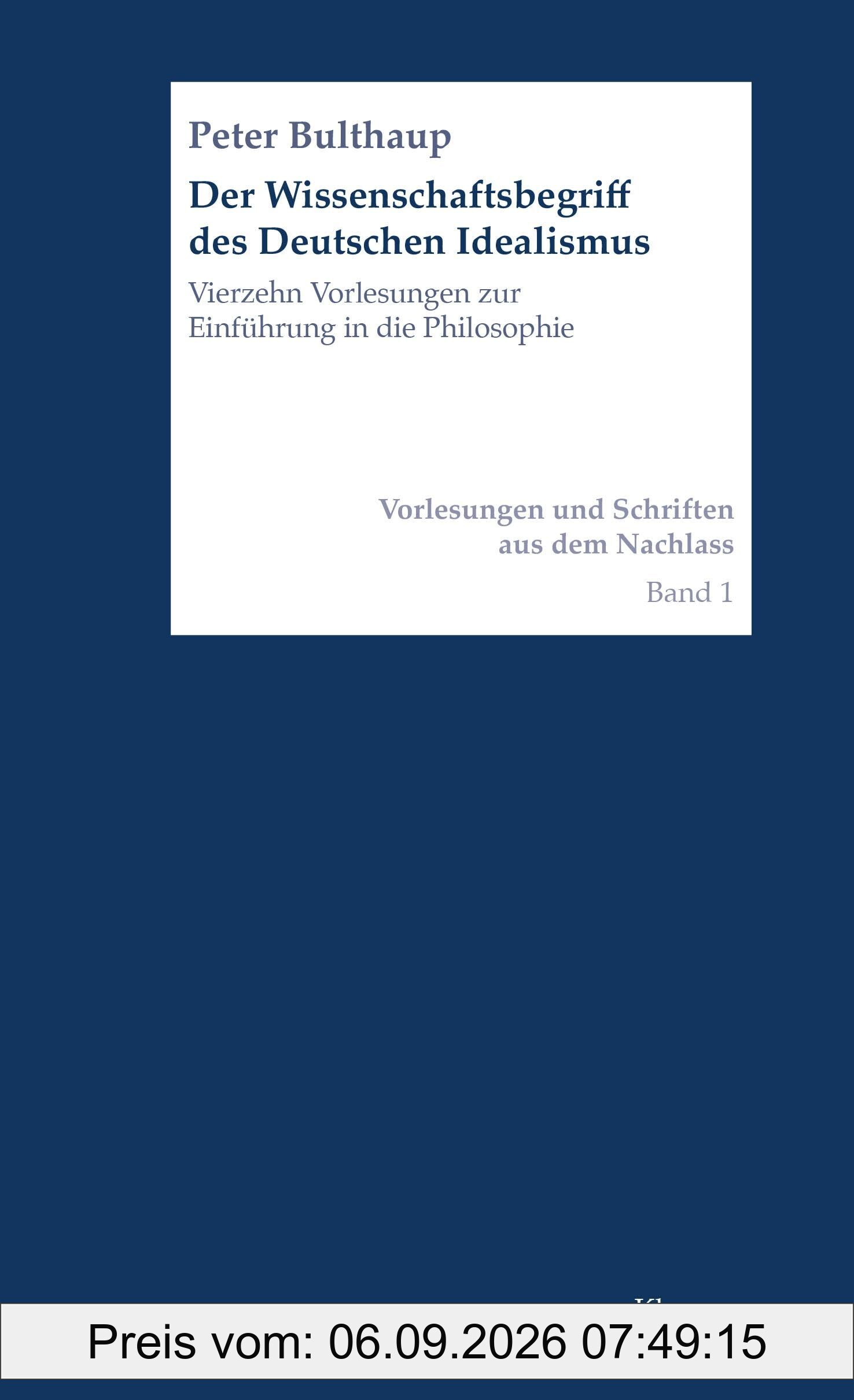 Der Wissenschaftsbegriff des Deutschen Idealismus: Vierzehn Vorlesungen zur Einführung in die Philosophie (Vorlesungen und Schriften aus dem Nachlass ... Institut Hannover)