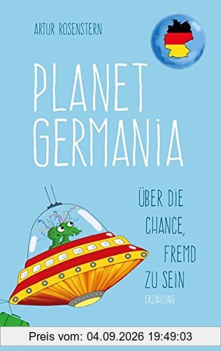 Planet Germania: Über die Chance, fremd zu sein