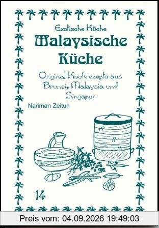 Malaysische Küche: Original Kochrezepte aus Brunei, Malaysia und Singapur