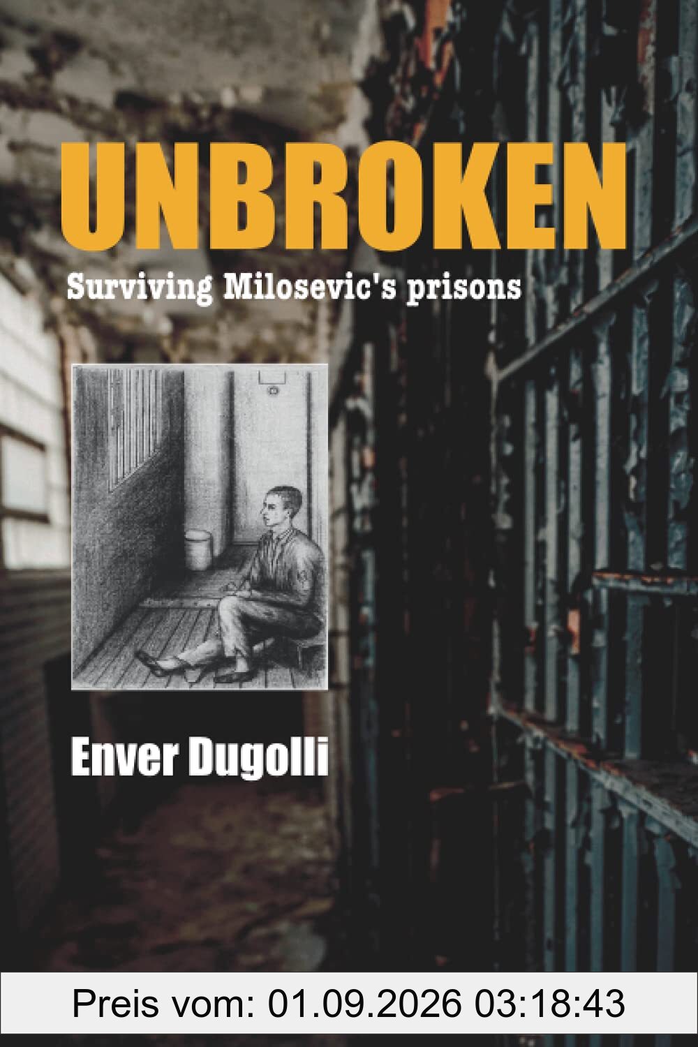 Unbroken: Surviving Milosevic's prisons