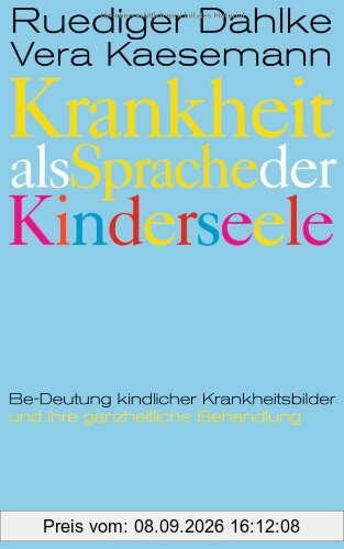 Krankheit als Sprache der Kinderseele: Be-Deutung kindlicher Krankheitsbilder und ihre ganzheitliche Behandlung