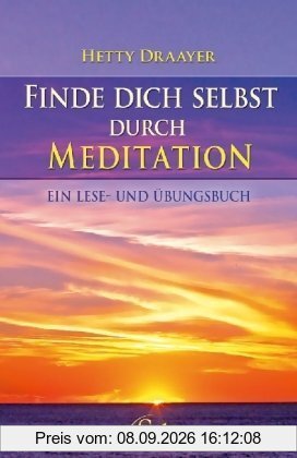 Finde dich selbst durch Meditation: Ein Lese-und Übungsbuch