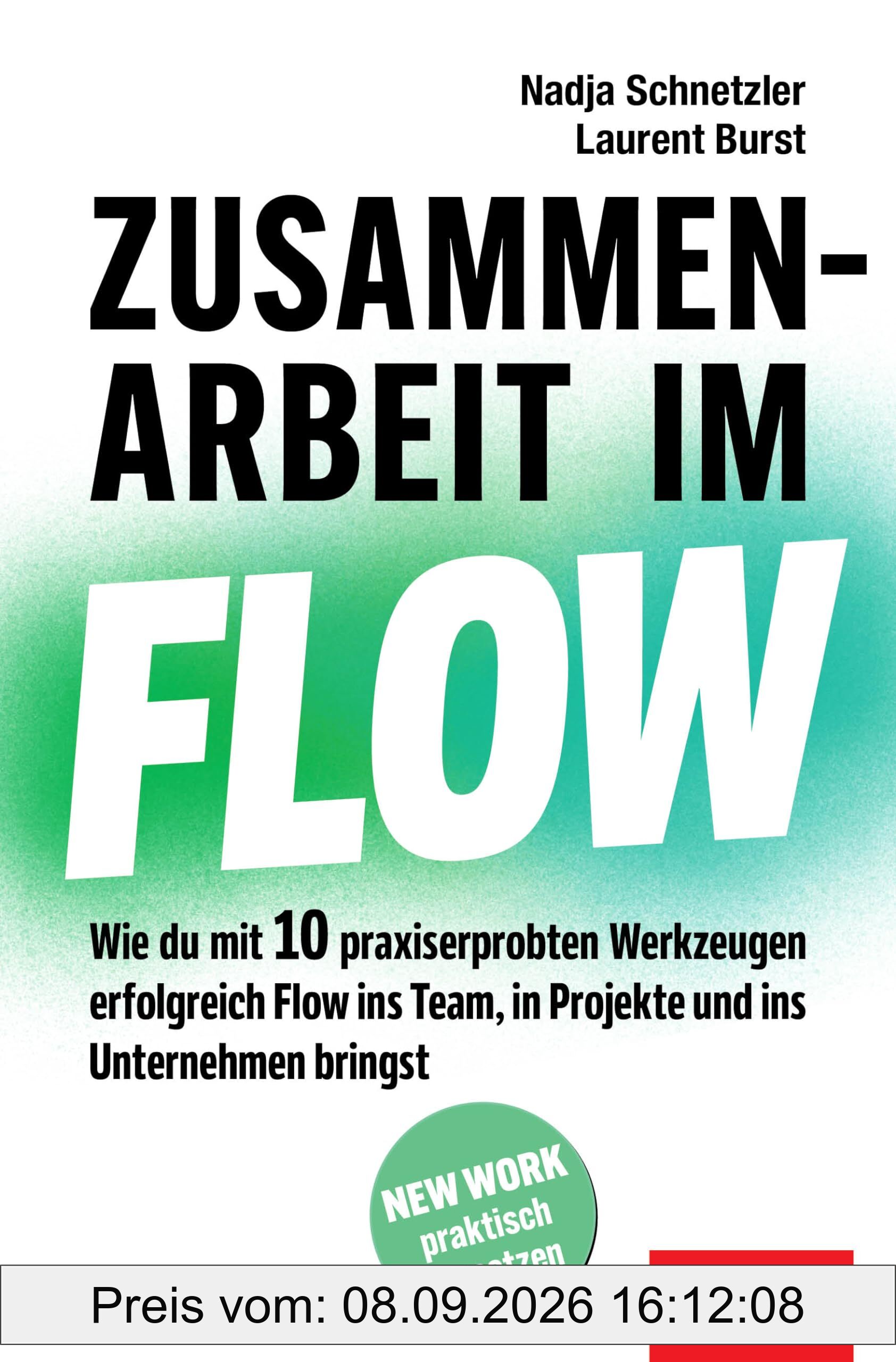 Zusammenarbeit im Flow: Wie du mit 10 praxiserprobten Werkzeugen erfolgreich Flow ins Team, in Projekte und ins Unternehmen bringst