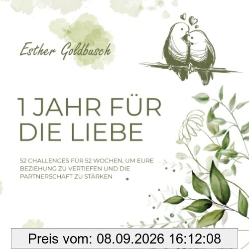1 Jahr für die Liebe: 52 Challenges für 52 Wochen, um eure Beziehung zu vertiefen und die Partnerschaft zu stärken