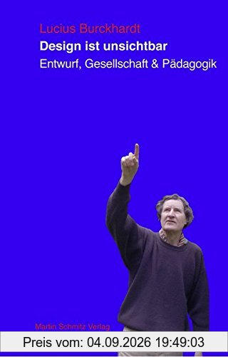 Design ist unsichtbar: Entwurf, Gesellschaft und Pädagogik
