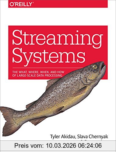 Tyler Akidau Streaming Systems, The What, Where, When, And How Of Large-Scale Data Processing