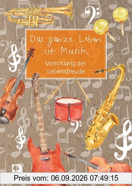 Das ganze Leben ist Musik: Vom Klang der Lebensfreude (Eschbacher Grüne Wünsche)