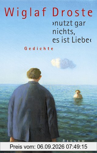 nutzt gar nichts, es ist Liebe: Gedichte