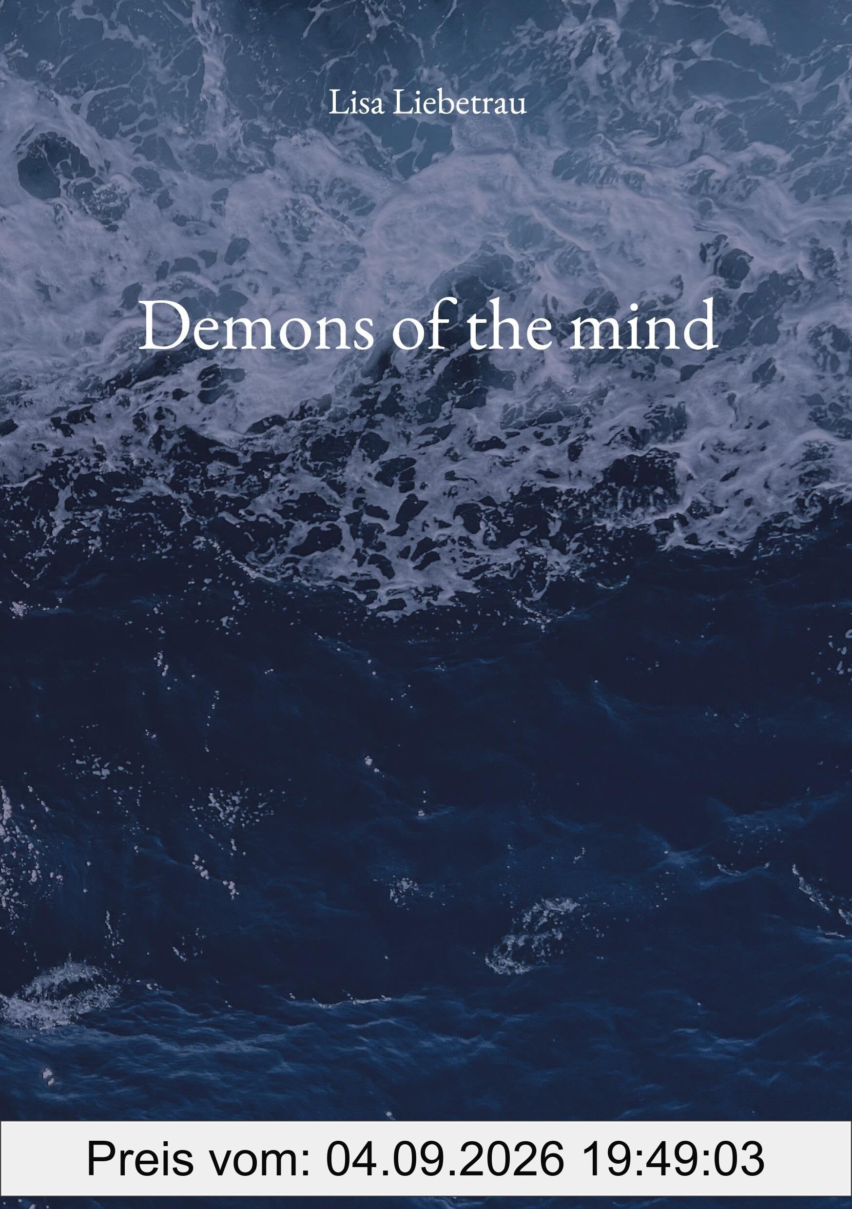 Demons of the mind: A poetry collection for the broken, the healing, the surviving