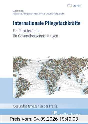 Internationale Pflegefachkräfte. Ein Praxisleitfaden für Gesundheitseinrichtungen (Gesundheitswesen in der Praxis)