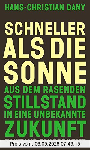Schneller als die Sonne: Aus dem rasenden Stillstand in eine unbekannte Zukunft (Flugschrift)