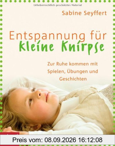 Entspannung für kleine Knirpse: Zur Ruhe kommen mit Spielen, Übungen und Geschichten