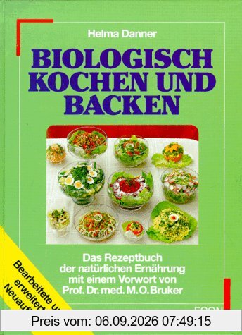 Biologisch kochen und backen. Das Rezeptbuch der natürlichen Ernährung
