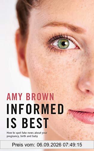 Brown, A: Informed is Best: How to Spot Fake News About Your Pregnancy, Birth and Baby