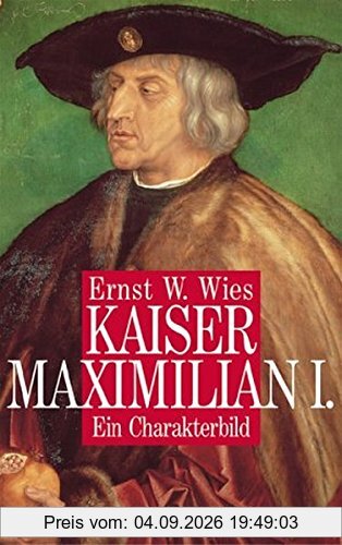 Kaiser Maximilian I: Ein Charakterbild