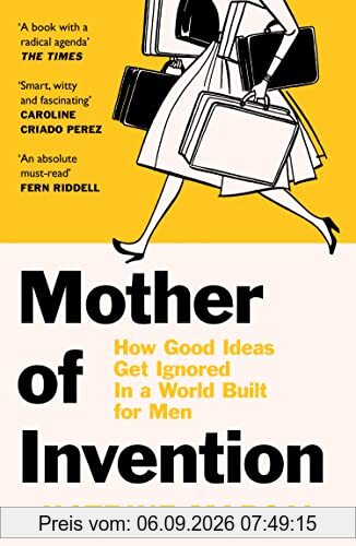 Mother of Invention: How Good Ideas Get Ignored in a World Built for Men