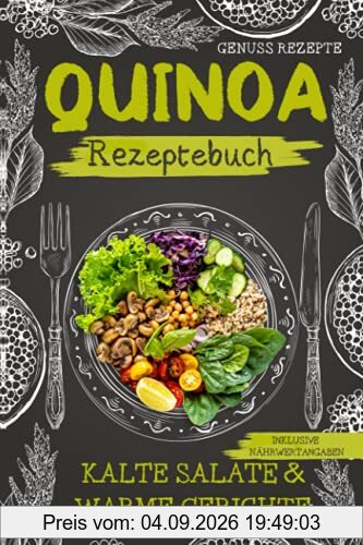QUINOA Rezeptebuch: KALTE SALATE & WARME GERICHTE inklusive NÄHRWERTANGABEN