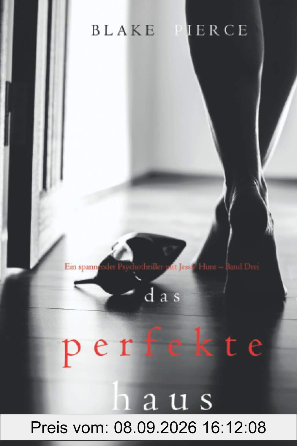 Das Perfekte Haus (Ein spannender Psychothriller mit Jessie Hunt – Band Drei)