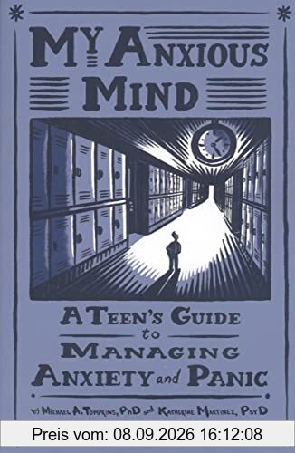 Tompkins, M: My Anxious Mind: A Teen's Guide to Managing Anxiety and Panic