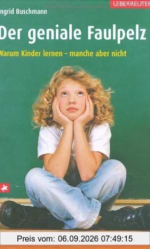 Der geniale Faulpelz: Warum Kinder lernen - manche aber nicht