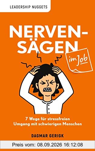 Nervensägen im Job: 7 Wege für stressfreien Umgang mit schwierigen Menschen (Leadership Nuggets)