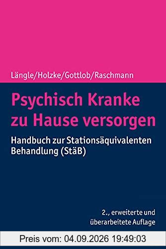 Psychisch Kranke zu Hause versorgen: Handbuch zur Stationsäquivalenten Behandlung (StäB)