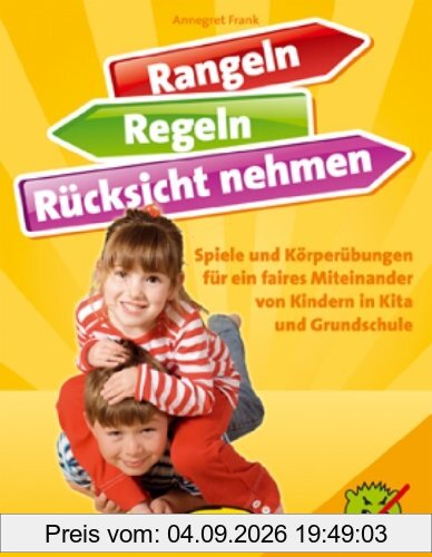 Rangeln, Regeln, Rücksicht nehmen: Spiele und Körperübungen für ein faires Miteinander von Kinder in Kita und Grundschule