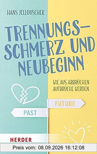 Trennungsschmerz und Neubeginn: Wie aus Abbrüchen Aufbrüche werden (HERDER spektrum)